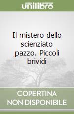 Il mistero dello scienziato pazzo. Piccoli brividi libro