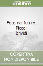 Foto dal futuro. Piccoli brividi libro