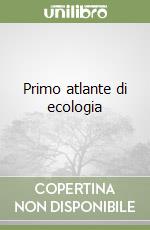 Primo atlante di ecologia libro