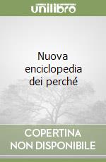 Nuova enciclopedia dei perché libro