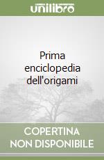 Prima enciclopedia dell'origami libro