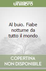 Al buio. Fiabe notturne da tutto il mondo libro