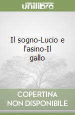 Il sogno-Lucio e l'asino-Il gallo libro