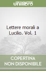 Lettere morali a Lucilio. Vol. 1 libro