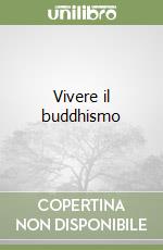 Vivere il buddhismo libro