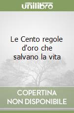 Le Cento regole d'oro che salvano la vita