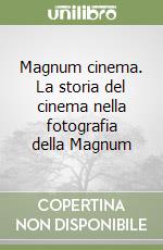 Magnum cinema. La storia del cinema nella fotografia della Magnum libro