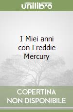 I Miei anni con Freddie Mercury libro