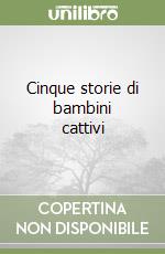 Cinque storie di bambini cattivi