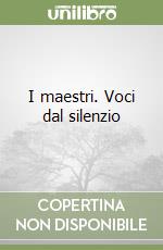 I maestri. Voci dal silenzio libro