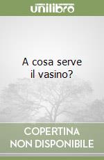 A cosa serve il vasino?