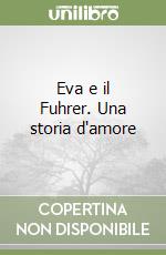 Eva e il Fuhrer. Una storia d'amore libro