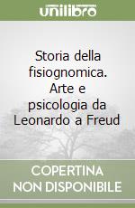 Storia della fisiognomica. Arte e psicologia da Leonardo a Freud