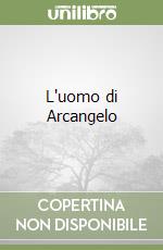 L'uomo di Arcangelo libro