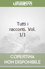 Tutti i racconti. Vol. 1/1 libro