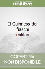 Il Guinness dei fiaschi militari libro