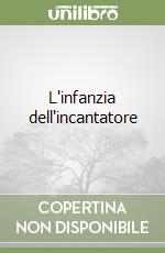 L'infanzia dell'incantatore libro