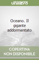 Oceano. Il gigante addormentato libro