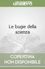 Le bugie della scienza libro