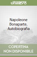 Napoleone Bonaparte. Autobiografia libro