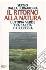 Il ritorno alla natura. L'utopia verde tra caccia ed ecologia