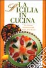 La Sicilia in cucina. Ediz. illustrata libro