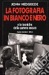 La fotografia in bianco e nero libro