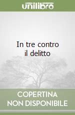 In tre contro il delitto libro