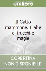 Il Gatto mammone. Fiabe di trucchi e magie libro