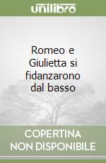 Romeo e Giulietta si fidanzarono dal basso libro usato