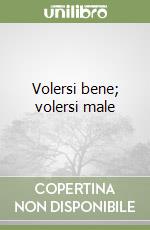 Volersi bene; volersi male libro