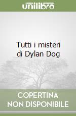 Tutti i misteri di Dylan Dog libro