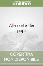 Alla corte dei papi libro