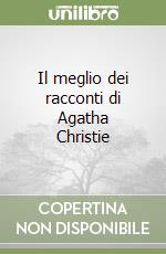 Il meglio dei racconti di Agatha Christie libro