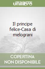 Il principe felice-Casa di melograni libro