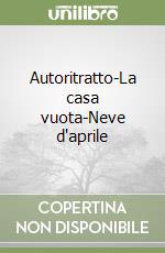 Autoritratto-La casa vuota-Neve d'aprile libro