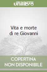 Vita e morte di re Giovanni libro