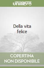 Della vita felice libro