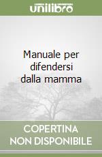 Manuale per difendersi dalla mamma libro