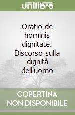 Oratio de hominis dignitate. Discorso sulla dignità dell'uomo libro