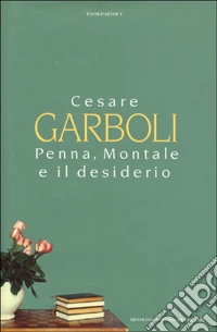 Penna, Montale e il desiderio libro