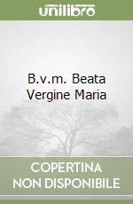 B.v.m. Beata Vergine Maria libro