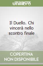 Il Duello. Chi vincerà nello scontro finale libro