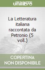 La Letteratura italiana raccontata da Petronio (5 voll.) libro