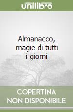 Almanacco, magie di tutti i giorni libro