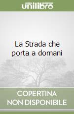 La Strada che porta a domani libro