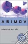 Neanche gli dei libro di Asimov Isaac