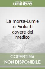 La morsa-Lumie di Sicilia-Il dovere del medico libro