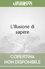 L'illusione di sapere libro