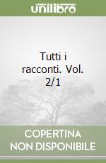 Tutti i racconti. Vol. 2/1 libro